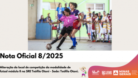 Publicada a Nota Oficial 8/2025. Alteração do local de competição da modalidade de futsal módulo II na SRE Teófilo Otoni – Sede: Teófilo Otoni.