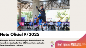 Publicada a Nota Oficial 9/2025.  Alteração do local de competição da modalidade de handebol módulos I e II na SRE Conselheiro Lafaiete – Sede: Conselheiro Lafaiete.