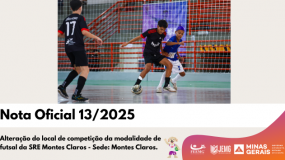 Publicada a Nota Oficial 13/2025. Alteração do local de competição da modalidade de futsal da SRE Montes Claros – Sede: Montes Claros.