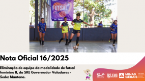 Publicada a Nota Oficial 16/2025. Eliminação de equipe da modalidade de futsal feminino II, da SRE Governador Valadares – Sede: Mantena.