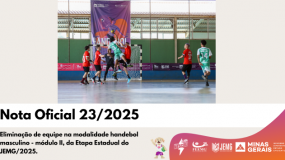 Publicada a Nota Oficial 23/2025. Eliminação de equipe na modalidade handebol masculino – módulo II, da Etapa Estadual do JEMG/2025.